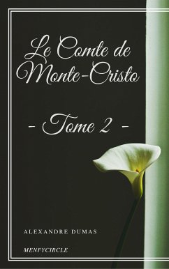 Le Comte de Monte-Cristo - Tome II (eBook, ePUB) - Dumas, Alexandre; Dumas, Alexandre; Dumas, Alexandre