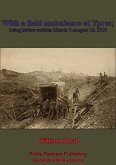With A Field Ambulance At Ypres, Being Letters Written March 7-August 15, 1915 (eBook, ePUB)