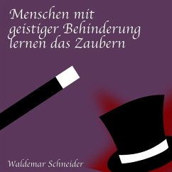 Menschen mit geistiger Behinderung lernen das Zaubern - Schneider, Waldemar