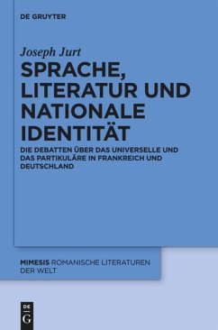 Sprache, Literatur und nationale Identität: Die Debatten über das Universelle und das Partikuläre in Frankreich und Deutschland (Mimesis, 58, Band 58)