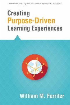Creating Purpose-Driven Learning Experiences (eBook, ePUB) - Ferriter, William M.