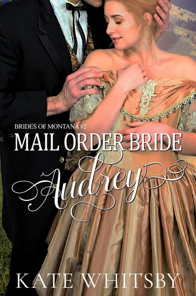 Mail Order Bride Audrey (Brides of Montana, #2) (eBook, ePUB) Mail Order Bride Audrey (Brides of Montana, #2) (eBook, ePUB)