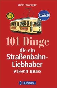 101 Dinge, die ein Straßenbahn-Liebhaber wissen muss - Friesenegger, Stefan