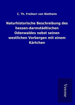 Naturhistorische Beschreibung des hessen-darmstädtischen Odenwaldes nebst seinen westlichen Vorbergen mit einem Kärtchen - Nietheim, C. Th. Freiherr von