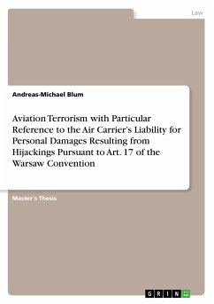 Aviation Terrorism with Particular Reference to the Air Carrier¿s Liability for Personal Damages Resulting from Hijackings Pursuant to Art. 17 of the Warsaw Convention - Blum, Andreas-Michael