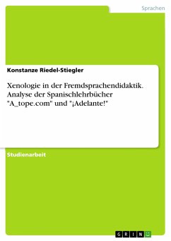 Xenologie in der Fremdsprachendidaktik. Analyse der Spanischlehrbücher "A_tope.com" und "¡Adelante!"