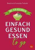 Einfach gesund essen to go Einfach gesund essen to go