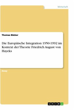 Die Europäische Integration 1950-1992 im Kontext der Theorie Friedrich August von Hayeks - Bäcker, Thomas