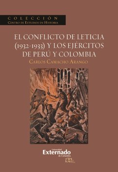 El conflicto de Leticia (1932-1933) y los ejércitos de Perú y Colombia (eBook, ePUB) - Camacho Arango, Carlos