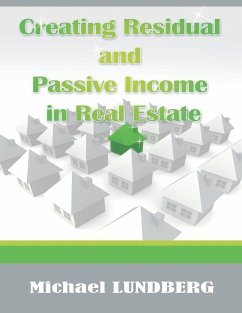 Creating Residual and Passive Income in Real Estate - Lundberg, Michael