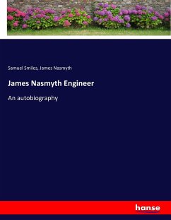 James Nasmyth Engineer - Smiles, Samuel;Nasmyth, James