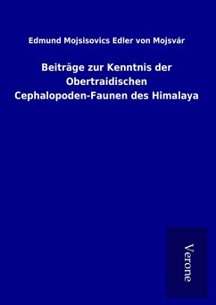 Beiträge zur Kenntnis der Obertraidischen Cephalopoden-Faunen des Himalaya - Mojsvár, Edmund Mojsisovics Edler von