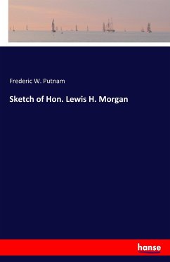 Sketch of Hon. Lewis H. Morgan - Putnam, Frederic W.