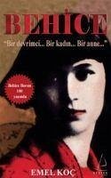 Behice; Bir Devrimci...Bir Kadin...Bir Anne... - Koc, Emel