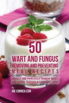 50 Wart and Fungus Removing and Preventing Meal Recipes - Correa, Joe