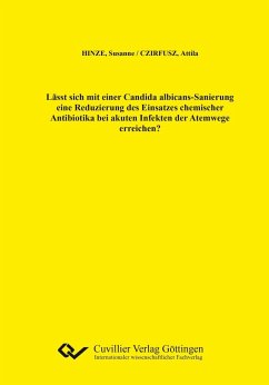 Lässt sich mit einer Candida albicans-Sanierung eine Reduzierung des Einsatzes chemischer Antibiotika bei akuten Infekten der Atemwege erreichen? - Hinze, Susanna; Czirfusz, Attila