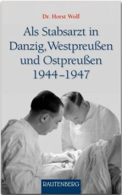 Als Stabsarzt in Danzig, Westpreußen und Ostpreußen 1944-1947 - Wolf, Horst
