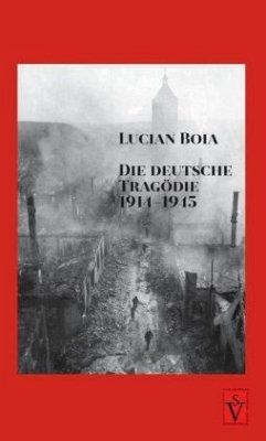 Die deutsche Tragödie 1914-1945 - Boia, Lucian