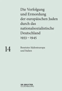 Besetztes Südosteuropa und Italien / Die Verfolgung und Ermordung der europäischen Juden durch das nationalsozialistische Deutschland 1933-1945 Band 14