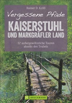 Vergessene Pfade Kaiserstuhl und Markgräfler Land - Kröll, Rainer D.