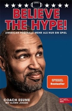 Believe the Hype! American Football - Mehr als nur ein Spiel: Der Nr.1 SPIEGEL-Bestseller