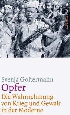 Opfer - Die Wahrnehmung von Krieg und Gewalt in der Moderne - Goltermann, Svenja