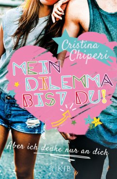 Aber ich denke nur an dich / Mein Dilemma bist du! Bd.1 - Chiperi, Cristina