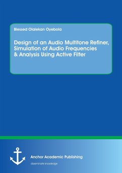 Design of an Audio Multitone Refiner, Simulation of Audio Frequencies & Analysis Using Active Filter - Oyebola, Blessed Olalekan