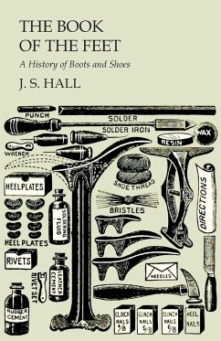 The Book of the Feet - A History of Boots and Shoes - Hall, J S