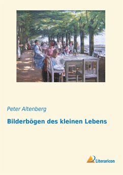 Bilderbögen des kleinen Lebens - Altenberg, Peter