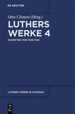 Schriften von 1529-1545 / Martin Luther: Luthers Werke in Auswahl Band 4