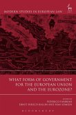 What Form of Government for the European Union and the Eurozone? What Form of Government for the European Union and the Eurozone?