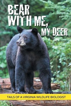 Bear With Me, My Deer: Tails of a Virginia Wildlife Biologist - Kocka, David M.