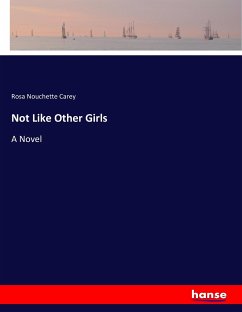 Not Like Other Girls - Carey, Rosa Nouchette
