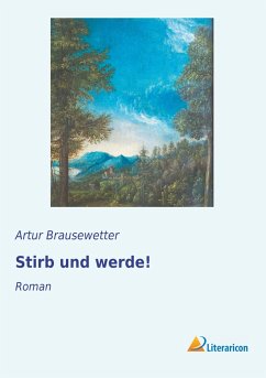 Stirb und werde! - Brausewetter, Artur