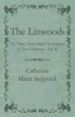 The Linwoods - Or, &quote;Sixty Years Since&quote; in America in Two Volumes - Vol. II