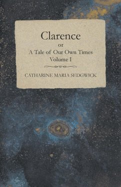 Clarence or, A Tale of Our Own Times - Volume I - Sedgwick, Catharine Maria