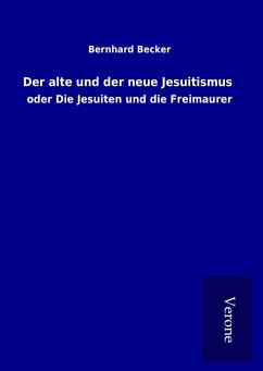 Der alte und der neue Jesuitismus - Becker, Bernhard