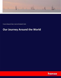 Our Journey Around the World - Clark, Francis Edward;Clark, Harriet Elizabeth
