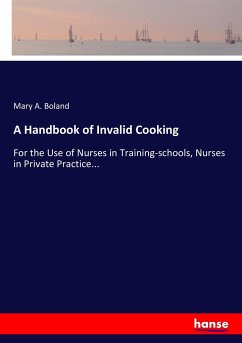 A Handbook of Invalid Cooking - Boland, Mary A.