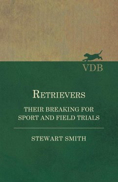 Retrievers - Their Breaking for Sport and Field Trials - Smith, Stewart