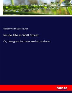 Inside Life in Wall Street - Fowler, William W.