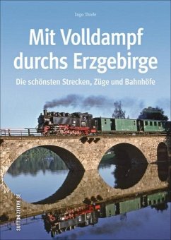 Mit Volldampf durchs Erzgebirge - Thiele, Ingo