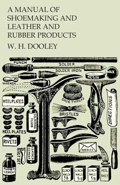 A Manual of Shoemaking and Leather and Rubber Products - Dooley, W. H.