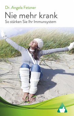 Nie mehr krank - So stärken Sie Ihr Immunsystem - Fetzner, Angela