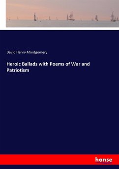 Heroic Ballads with Poems of War and Patriotism - Montgomery, David Henry