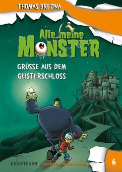 Grüße aus dem Geisterschloss / Alle meine Monster Bd.6 - Brezina, Thomas