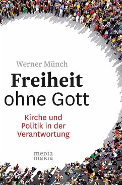 Freiheit ohne Gott: Kirche und Politik in der Verantwortung