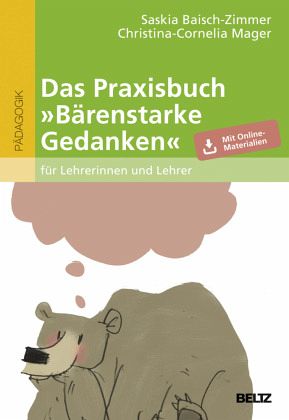 Das Praxisbuch »Bärenstarke Gedanken« für Lehrerinnen und Lehrer Das Praxisbuch »Bärenstarke Gedanken« für Lehrerinnen und Lehrer