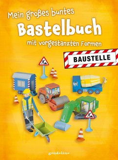 Mein großes buntes Bastelbuch - Baustelle - Pautner, Norbert